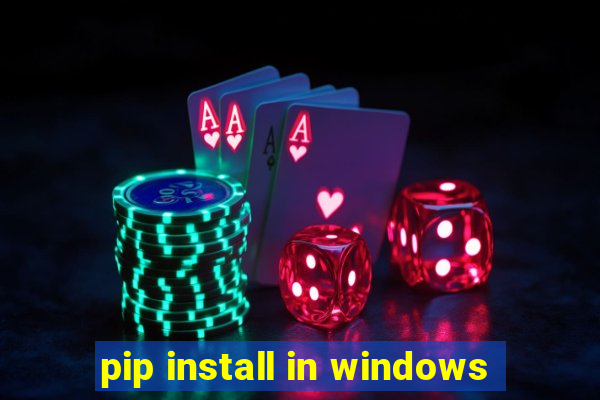 pip install in windows